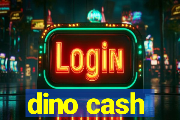 dino cash
